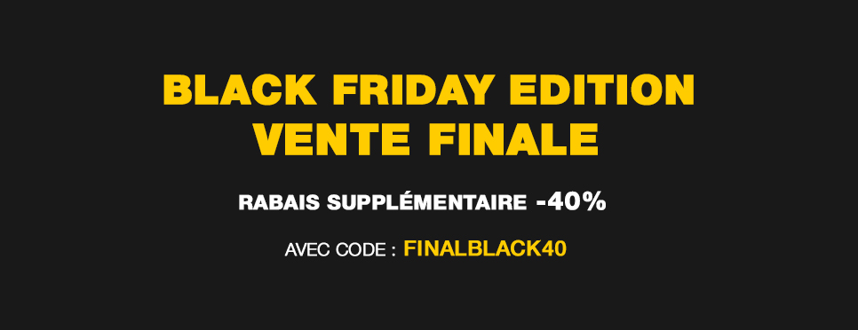 Black Friday Edition: VENTE FINALE